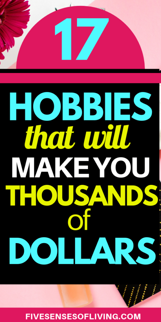 17 Best Hobbies That Make Money Fast Five Senses Of Living - hobbies that make money