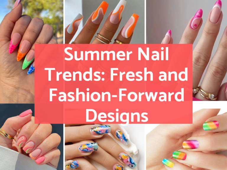 35 Summer Nail Trends: Fresh and Fashion-Forward Designs